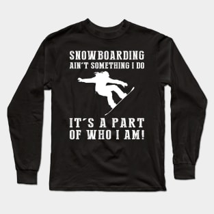 Shredding the Slopes - Snowboarding Ain't Something I Do, It's Who I Am! Funny Winter Tee Long Sleeve T-Shirt